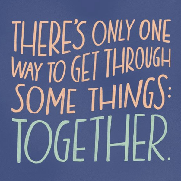 There's only one way to get through some things. Together.